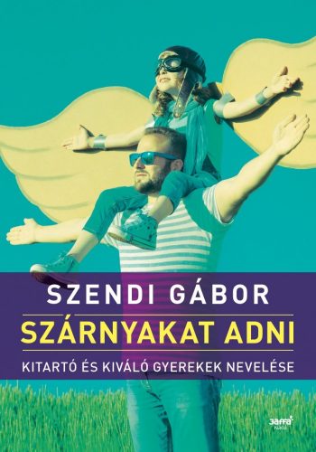 Szárnyakat adni - Szendi Gábor