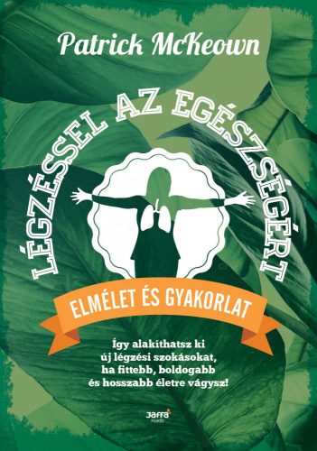 Légzéssel az egészségért Elmélet és gyakorlat - McKeown